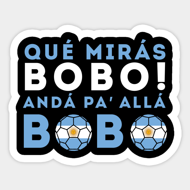 Que Miras Bobo Viral Meme Que Mira Bobo Anda Pa Alla Argentina Sticker Teepublic